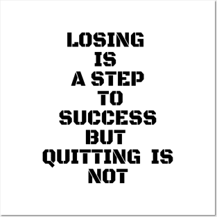 LOSING IS A STEP TO SUCCESS BUT QUITTING IS NOT Posters and Art